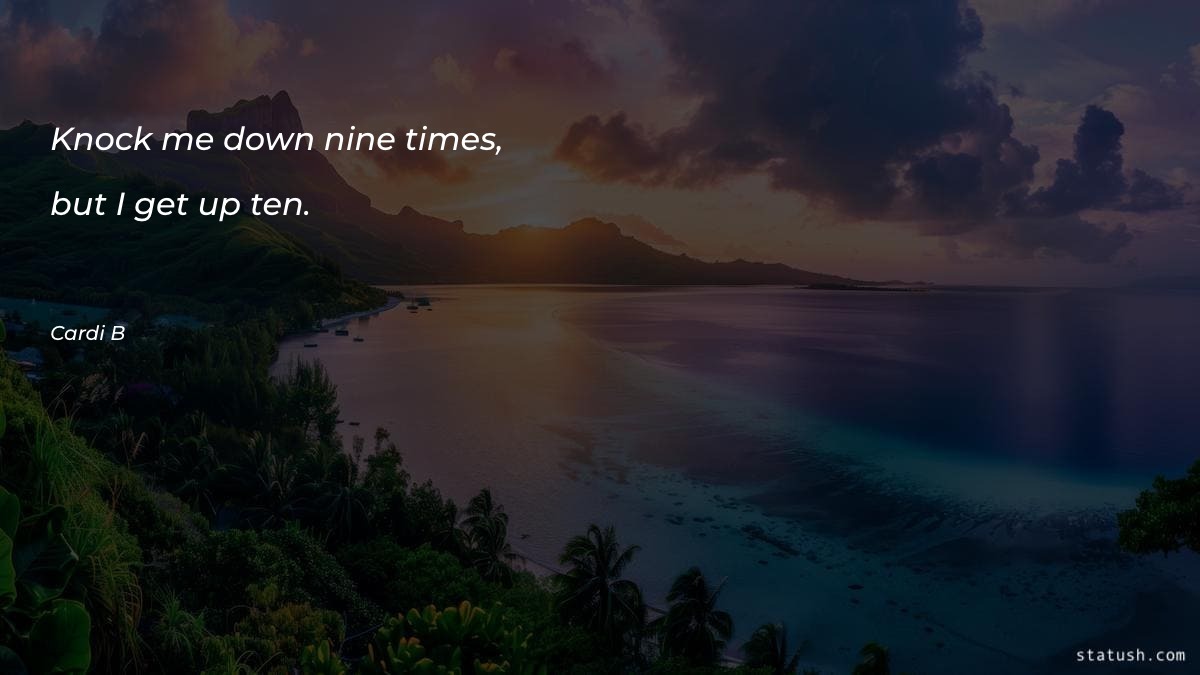 Knock me down nine times - Motivational Quotes at statush.com