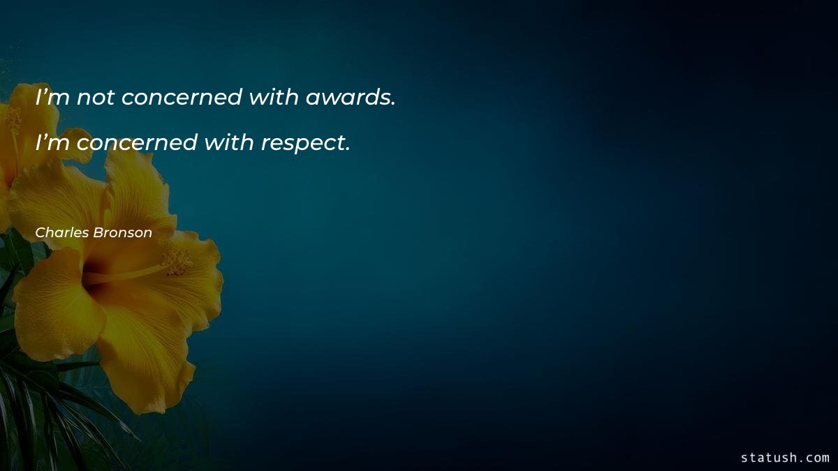 I’m not concerned with awards