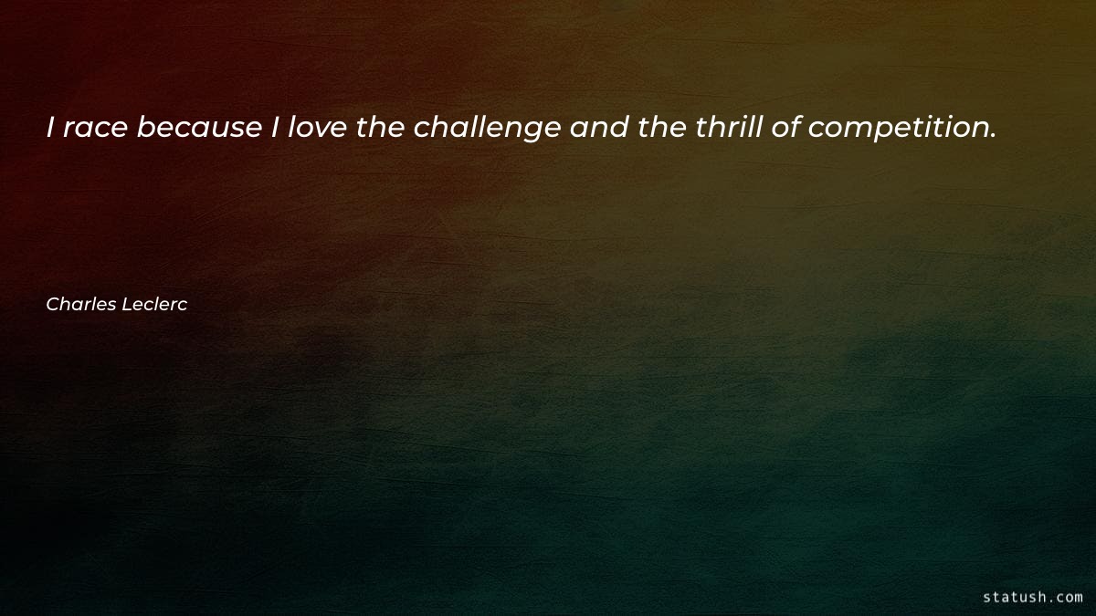 I race because I love - Motivational Quotes at statush.com