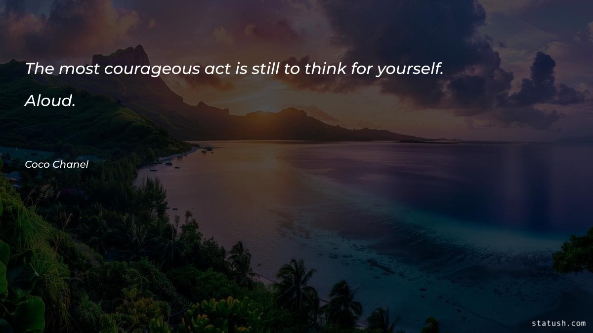 The most courageous act is - Courage Quotes at statush.com