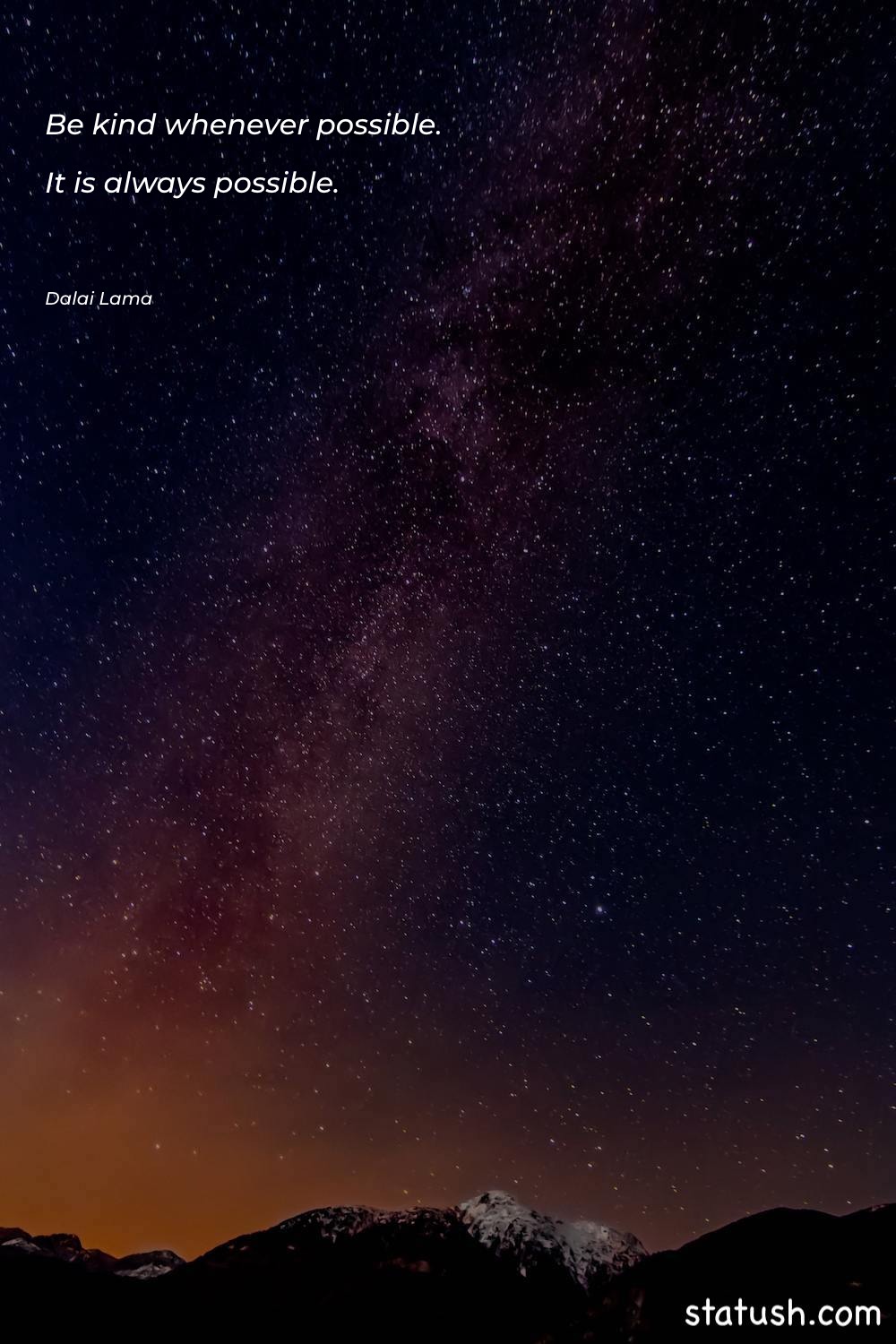 Be kind whenever possible. It