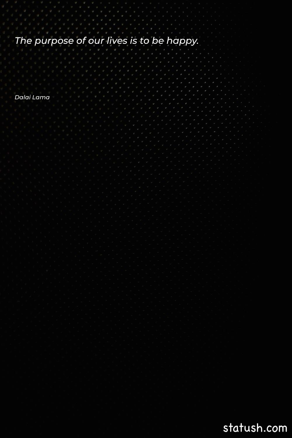 The purpose of our lives - Happiness Quotes at statush.com