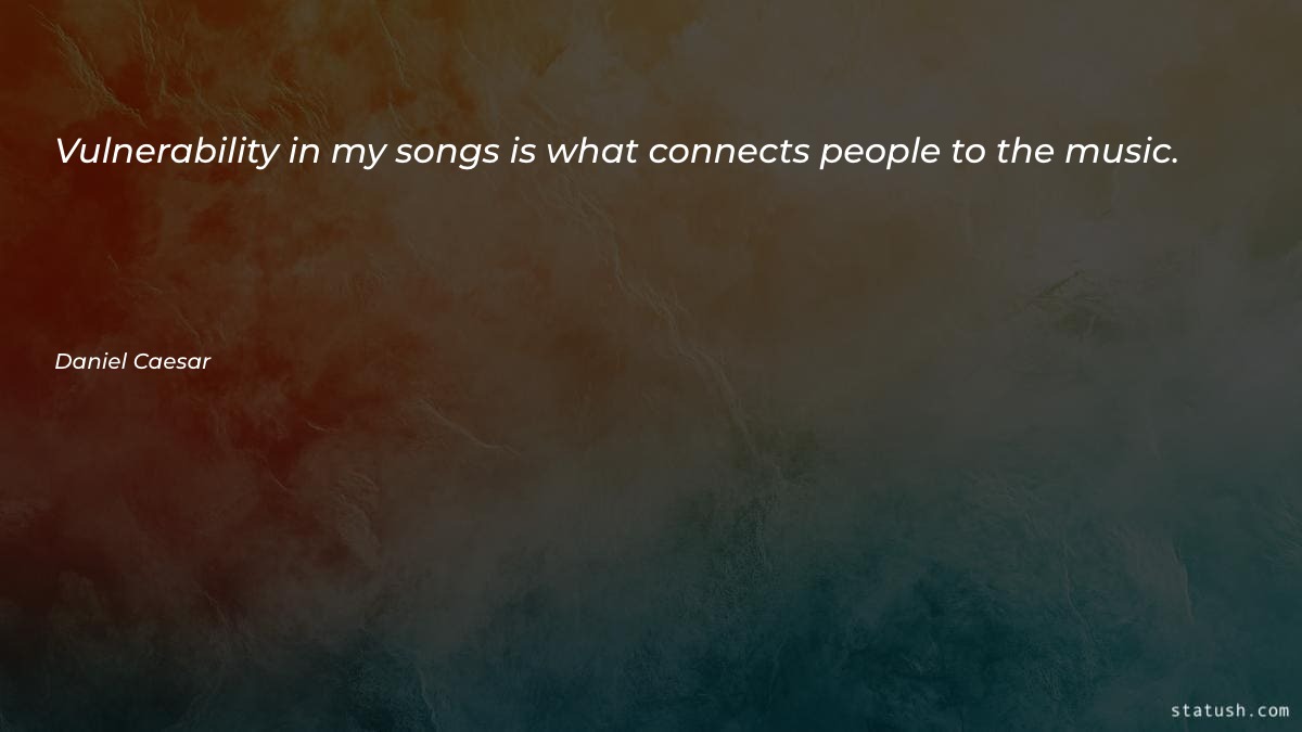 Vulnerability in my songs is - Music Quotes at statush.com