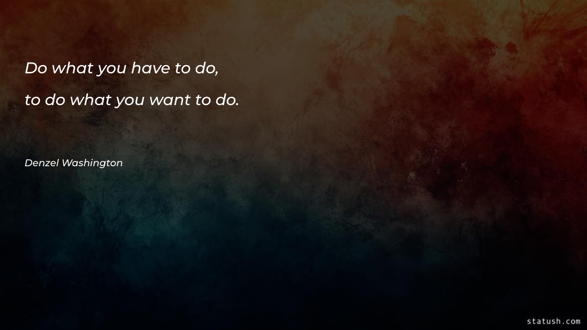 Do what you have to - Motivational Quotes at statush.com