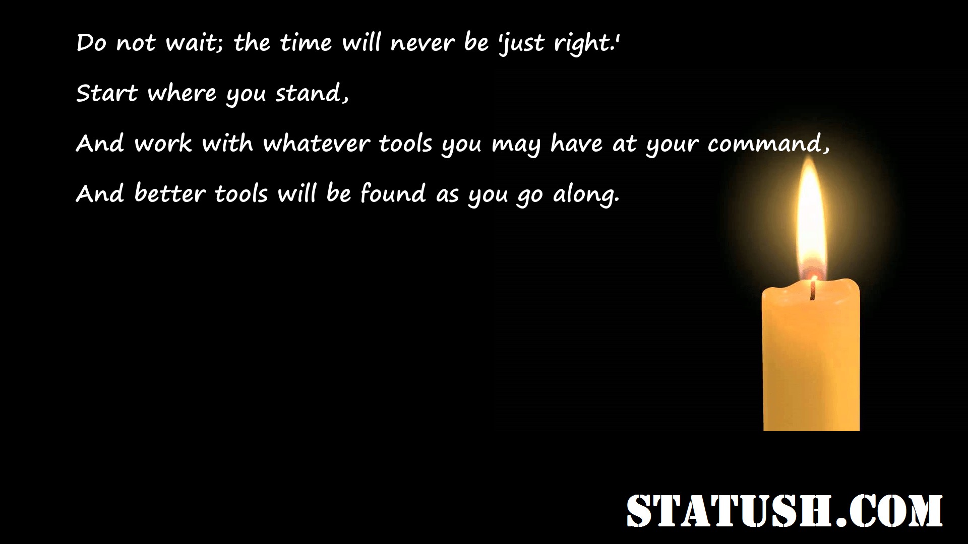 Do not wait the time will never be just right - Motivational Quotes at statush.com