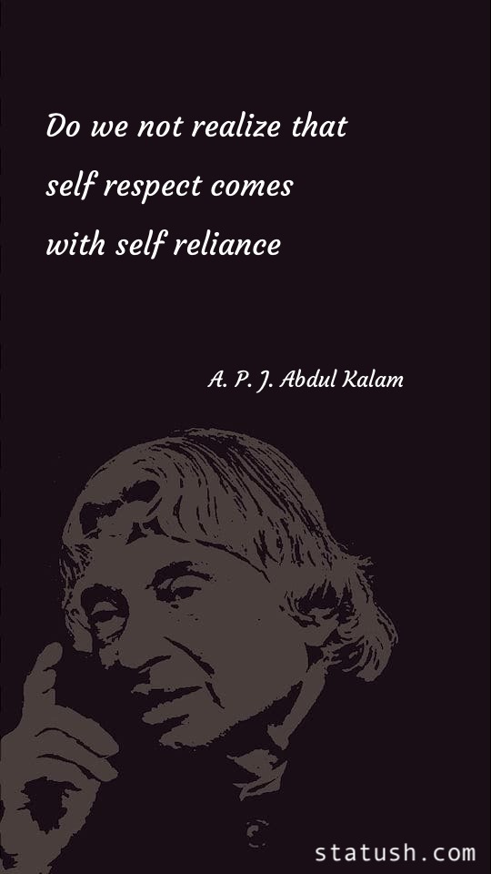 Do we not realize that self respect comes with self reliance - Inspirational Quotes at statush.com