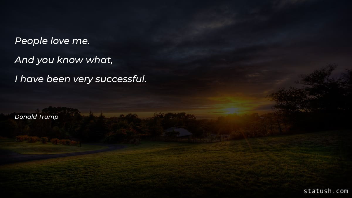 People love me. And you