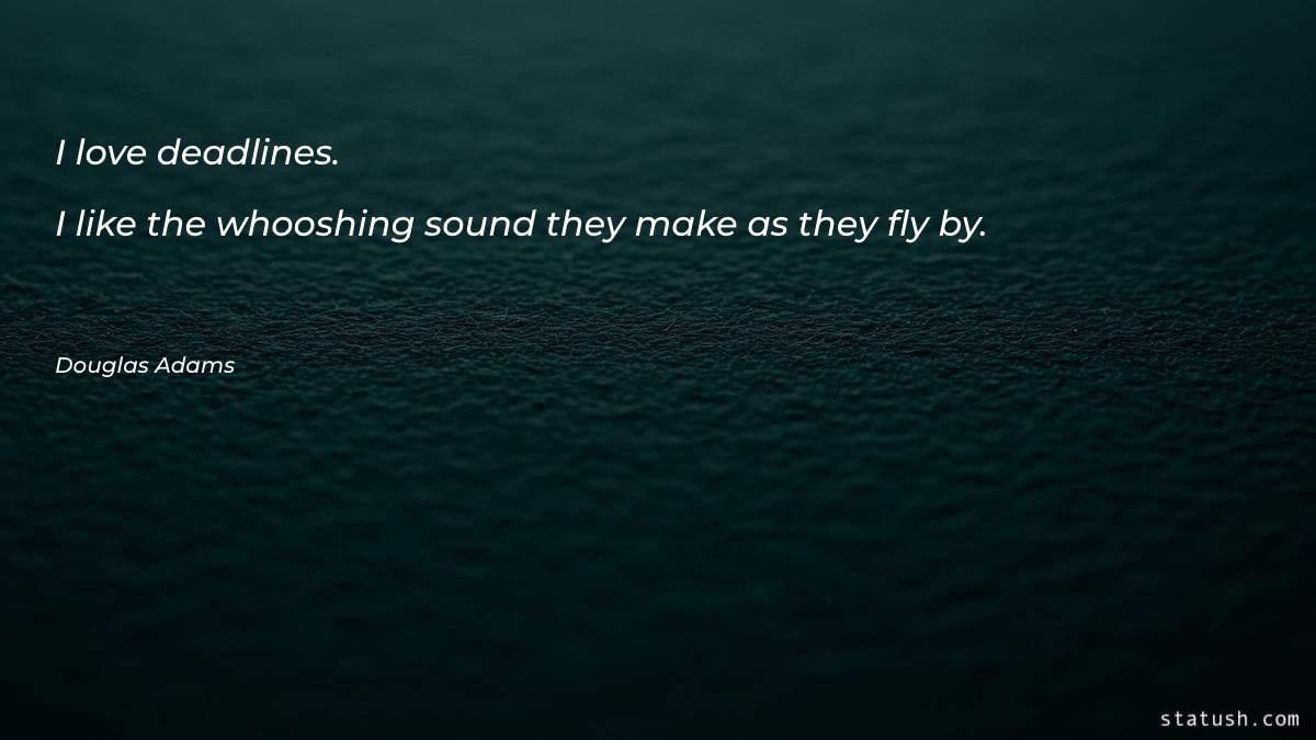I love deadlines. I like - Motivational Quotes at statush.com