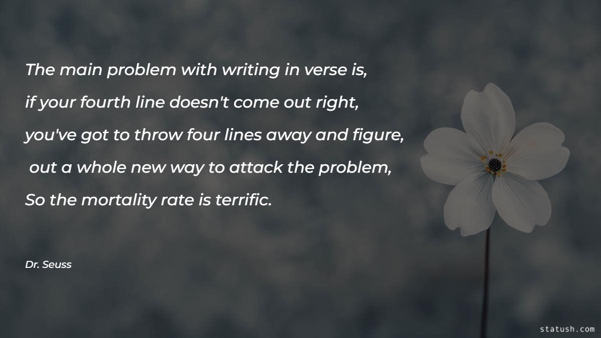 The main problem with writing in verse is - Motivational Quotes at statush.com