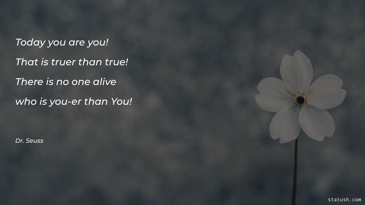 Today you are you That is truer Motivational Quotes at statush.com