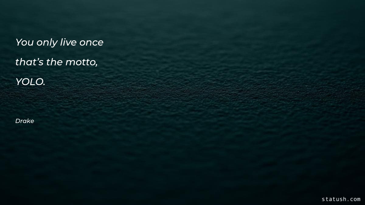 You only live once—that’s the - Motivational Quotes at statush.com