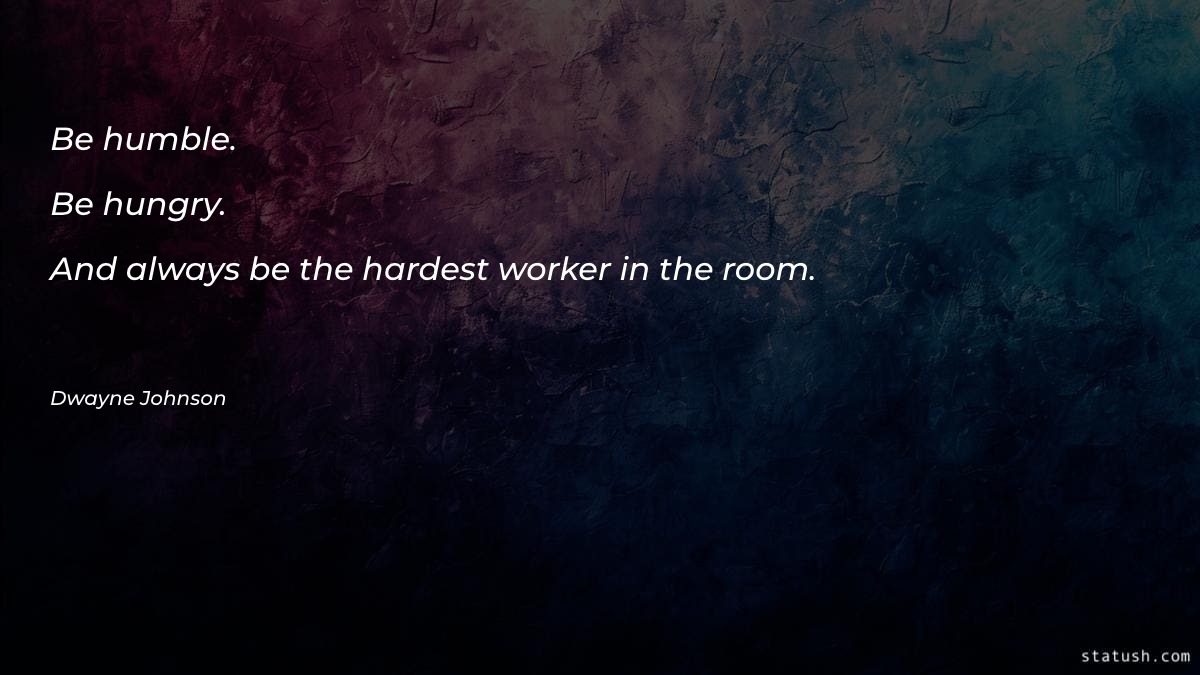 Be humble. Be hungry. And - Motivational Quotes at statush.com
