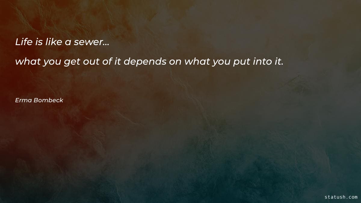 Life is like a sewer… - Motivational Quotes at statush.com