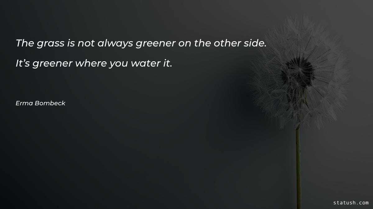The grass is not always - Motivational Quotes at statush.com