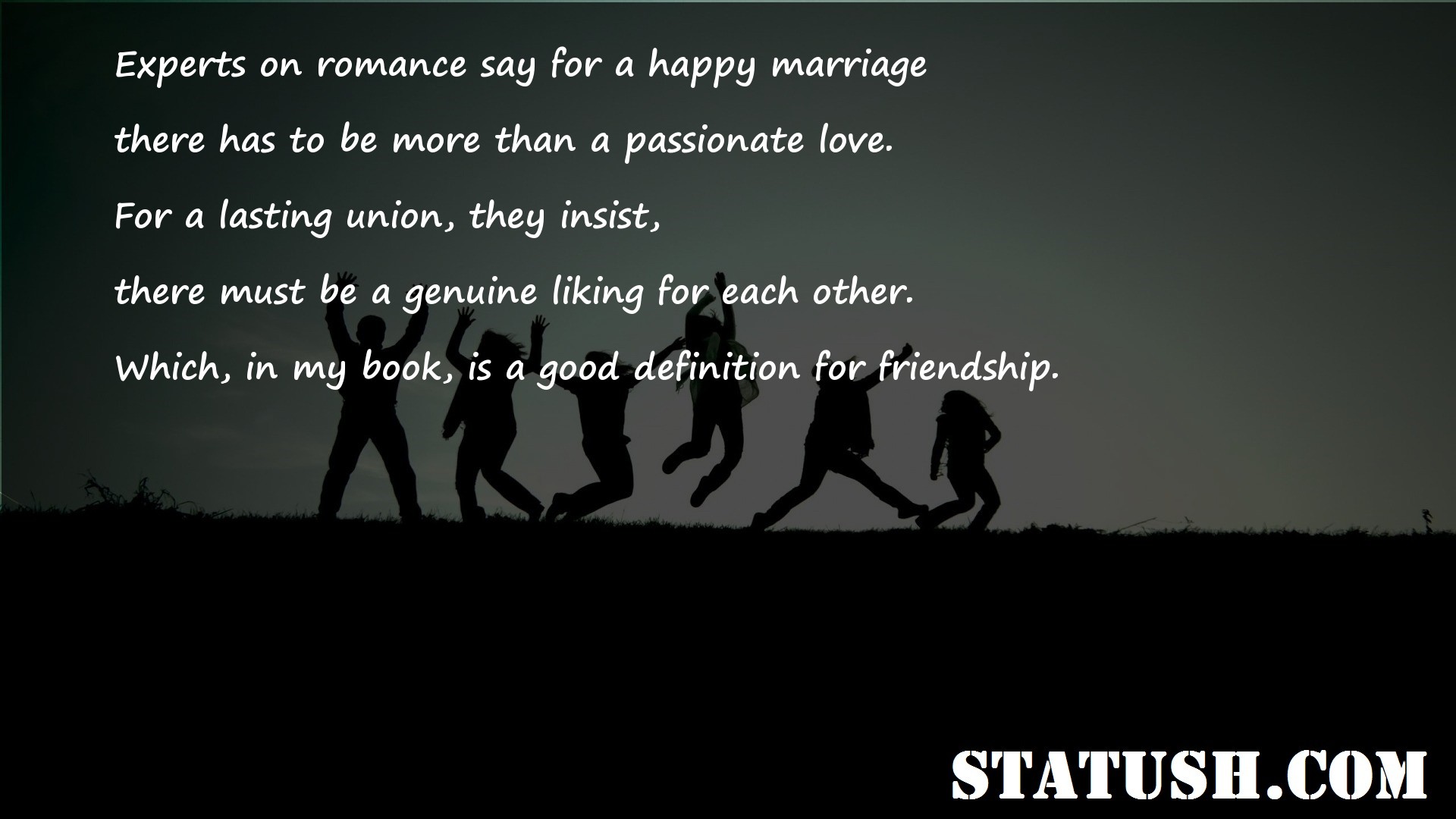 Experts on romance say for a happy marriage - Friendship Quotes at statush.com