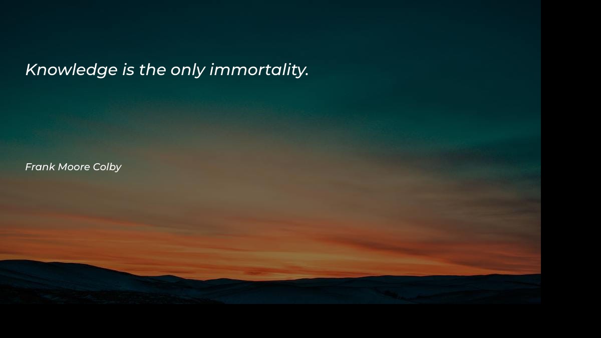 Knowledge is the only immortality Motivational Quotes at statush.com