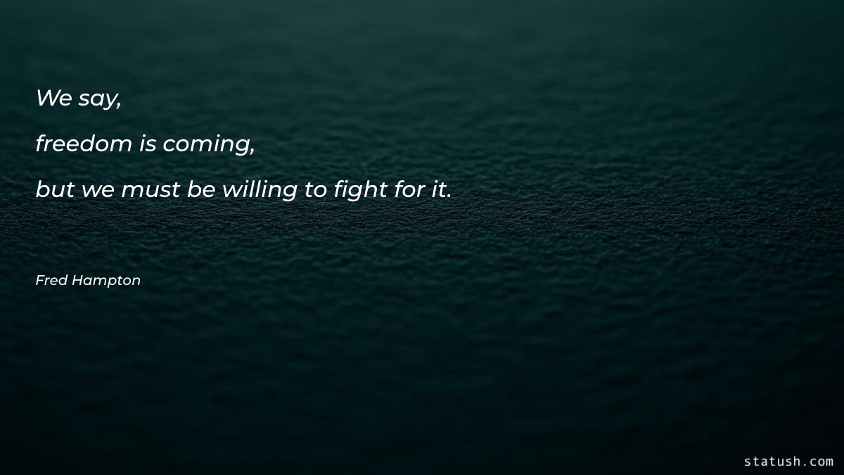 We say, freedom is coming