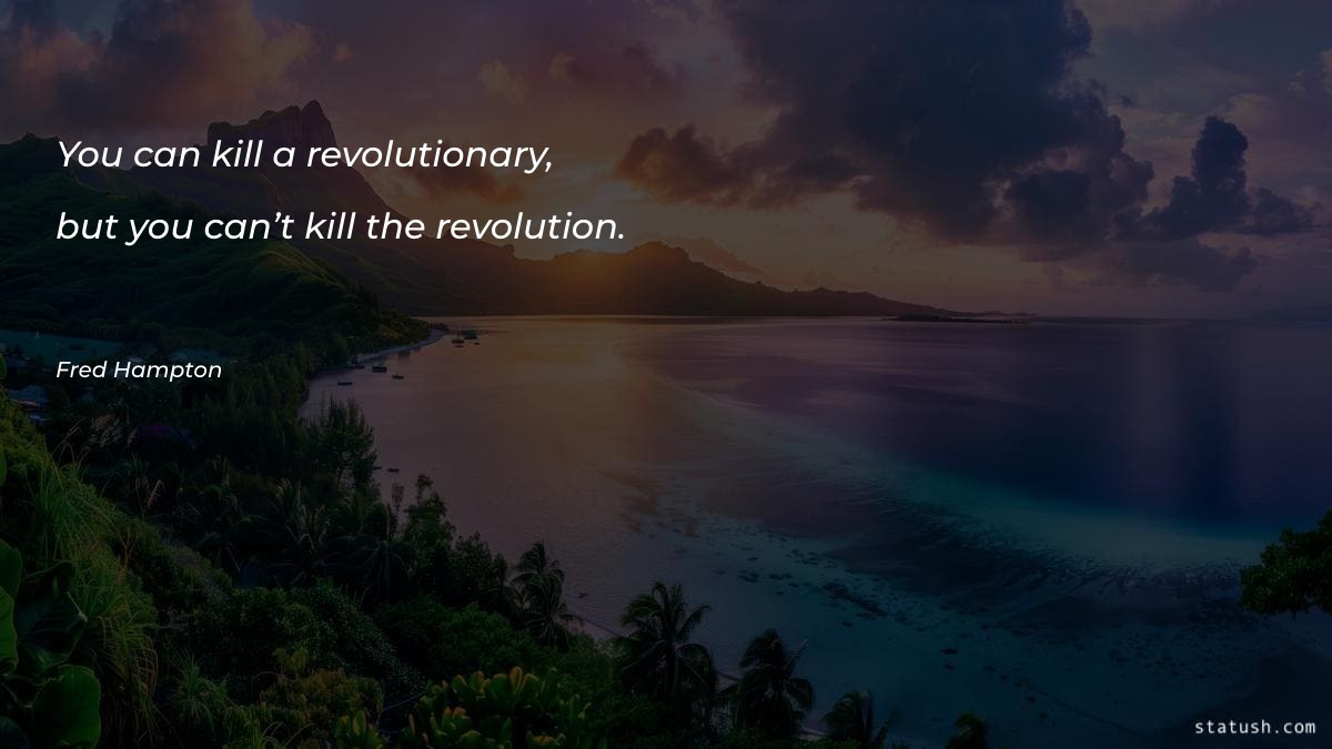 You can kill a revolutionary Motivational Quotes at statush.com