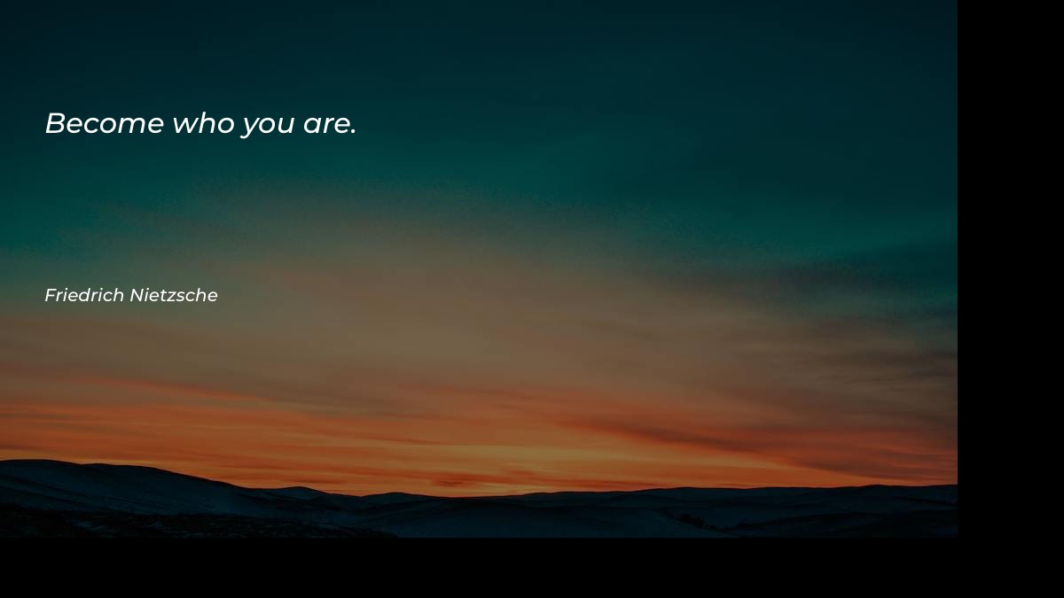 Become who you are