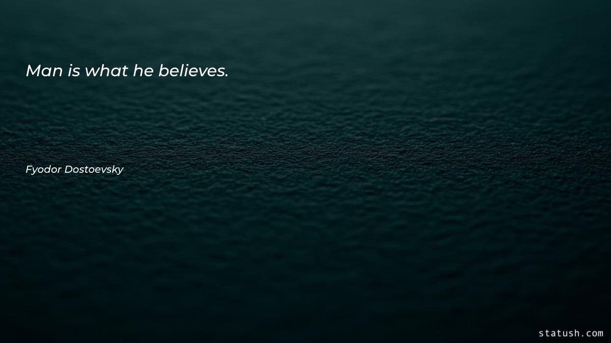 Man is what he believes
