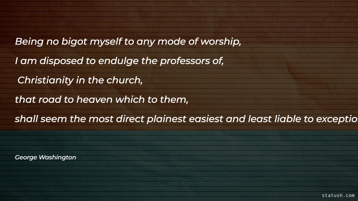 Being no bigot myself to any mode of worship - Motivational Quotes at statush.com