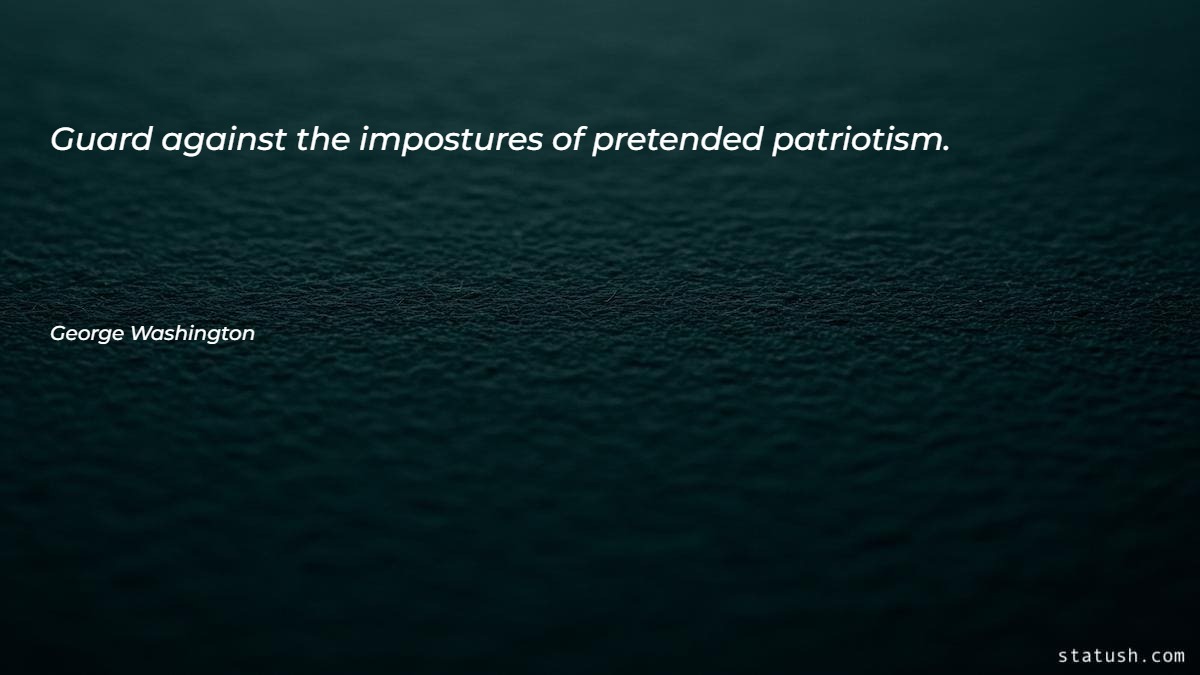 Guard against the impostures of pretended patriotism - Patriotism Quotes at statush.com