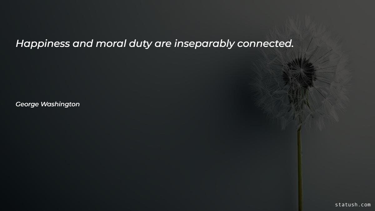 Happiness and moral duty are inseparably connected - Happiness Quotes at statush.com