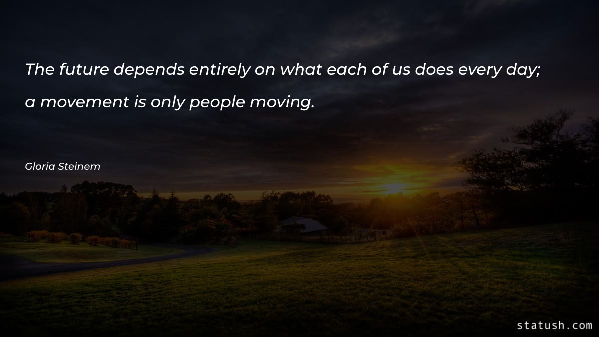 The future depends entirely on - Moving On Quotes at statush.com