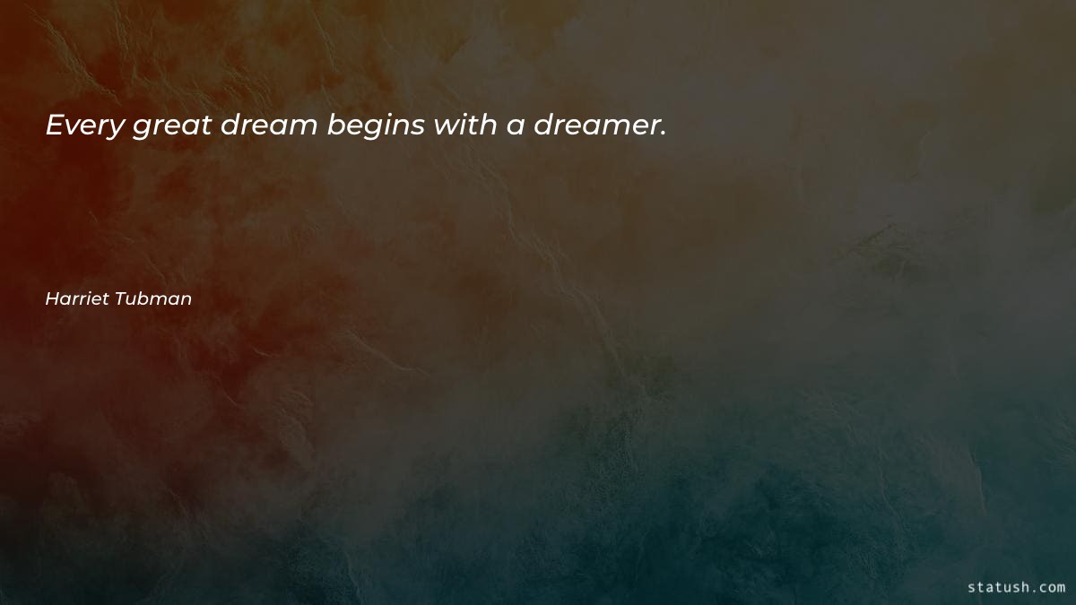 Every great dream begins with