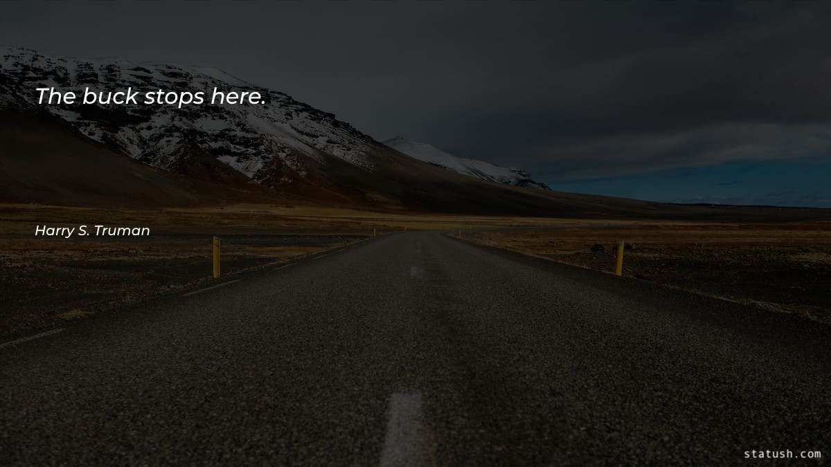 The buck stops here Motivational Quotes at statush.com