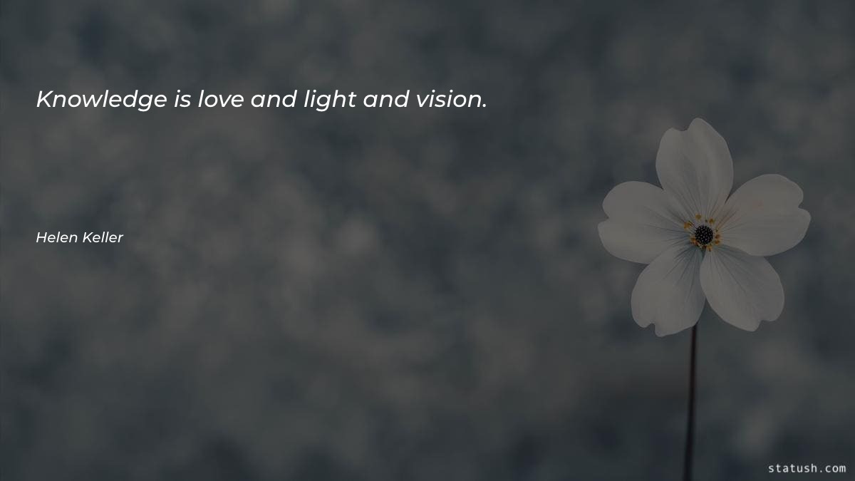 Knowledge is love and light Motivational Quotes at statush.com