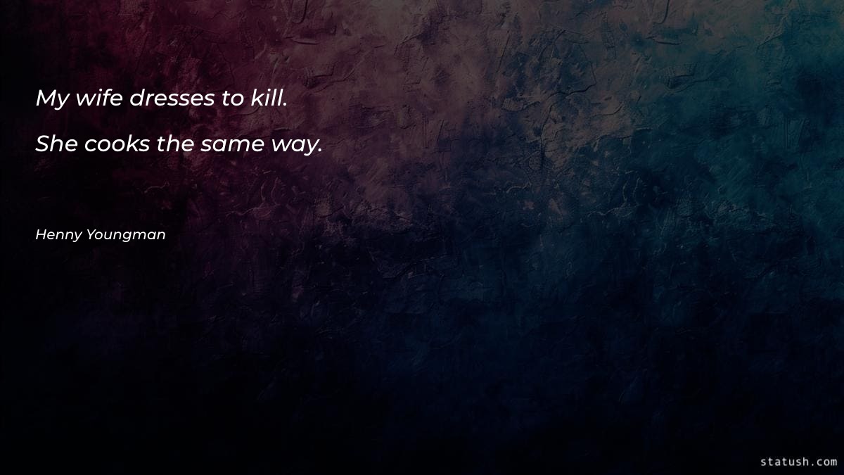 My wife dresses to kill Motivational Quotes at statush.com