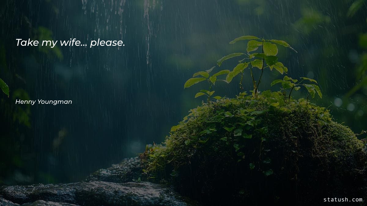 Take my wife… please