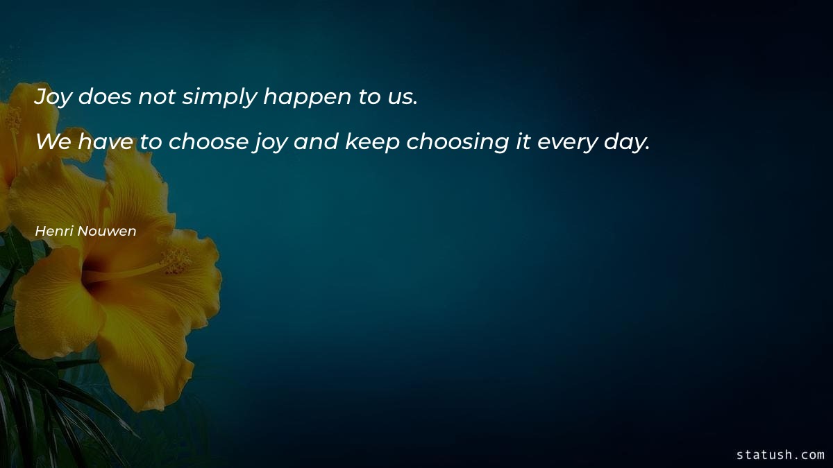 Joy does not simply happen - Motivational Quotes at statush.com