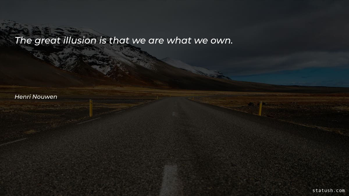 The great illusion is that - Motivational Quotes at statush.com