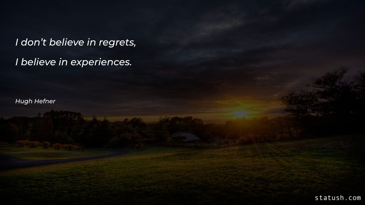 I don’t believe in regrets - Motivational Quotes at statush.com
