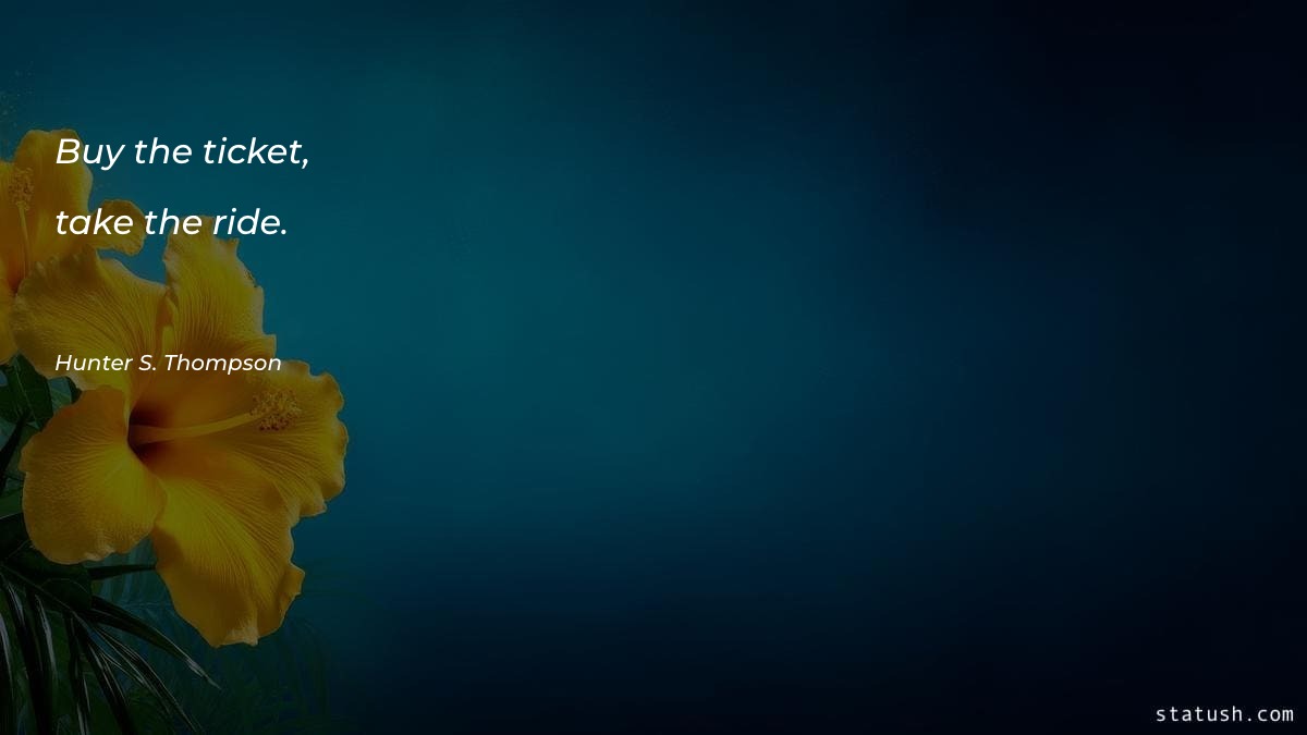 Buy the ticket, take the