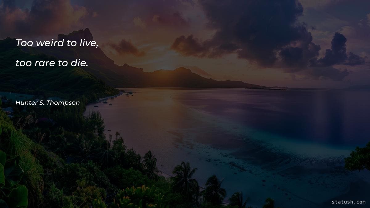 Too weird to live, too Motivational Quotes at statush.com