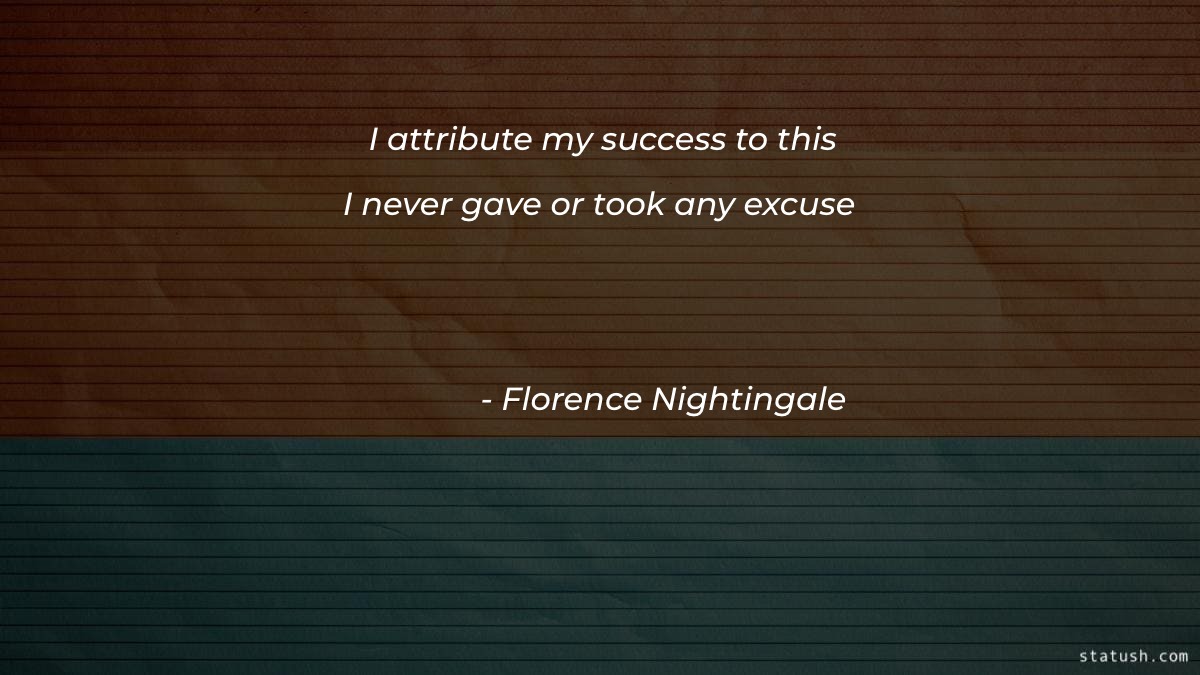I attribute my success to this - I never gave or took any excuse - Motivational Quotes at statush.com