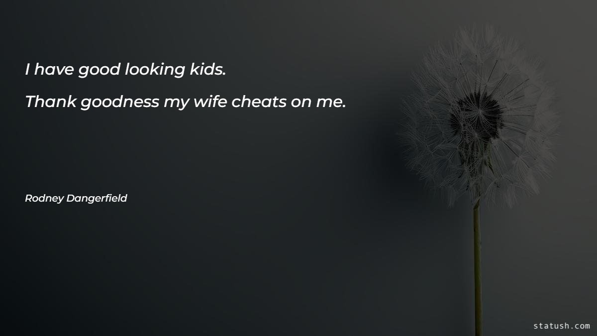 I have good looking kids - Motivational Quotes at statush.com