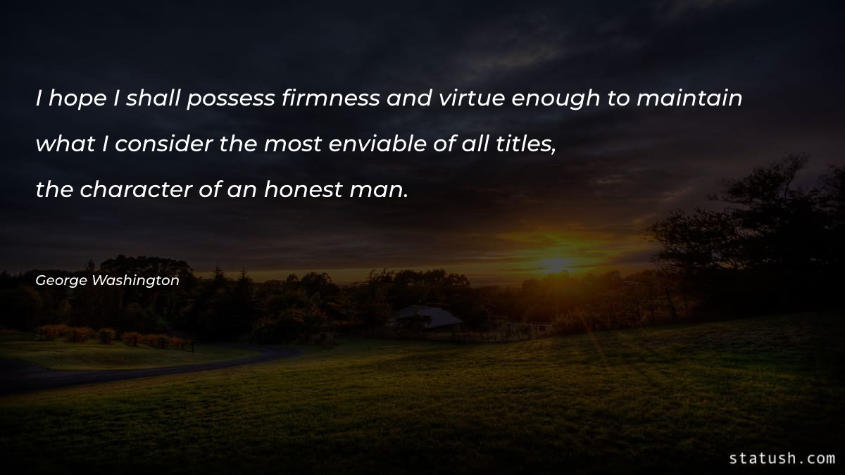 I hope I shall possess firmness and virtue Great Quotes at statush.com