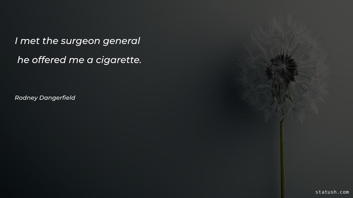I met the surgeon general Men Quotes at statush.com