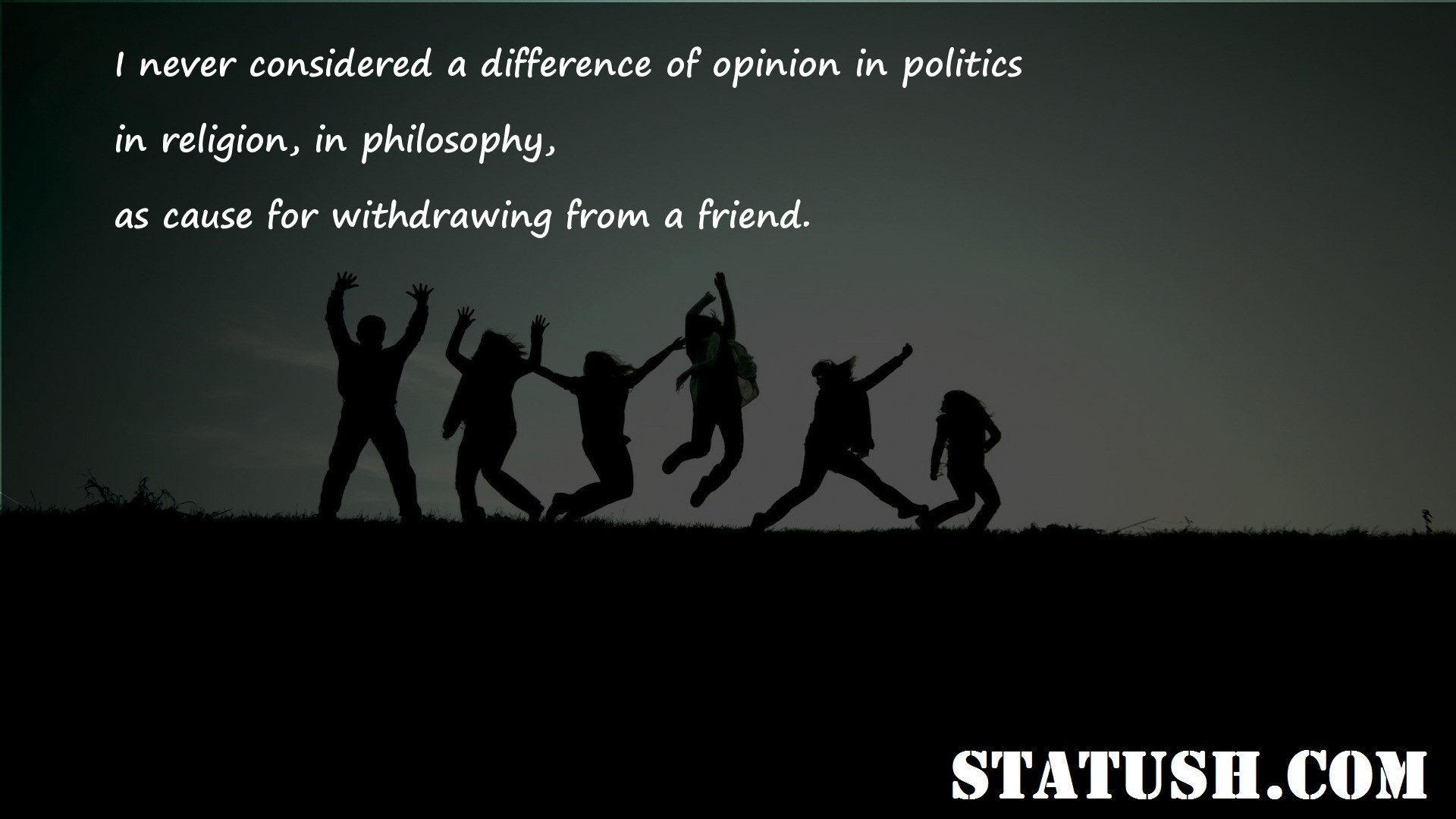 I never considered a difference of opinion in politics - Friendship Quotes at statush.com