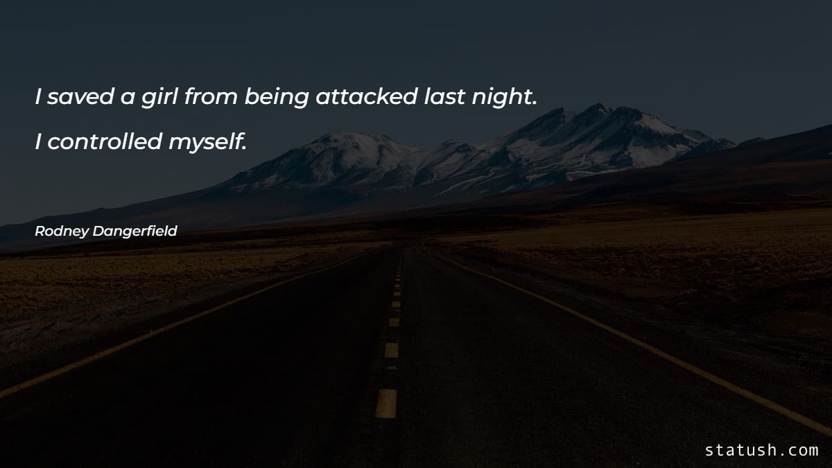 I saved a girl from being attacked last night - Motivational Quotes at statush.com