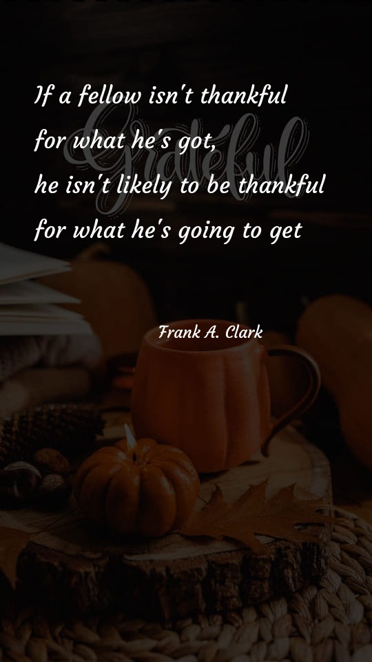 If a fellow isnt thankful for what he's got - Thanksgiving Quotes at statush.com