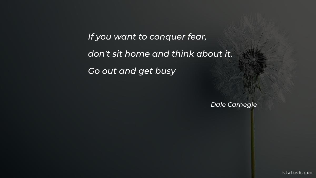 If you want to conquer fear Motivational Quotes at statush.com