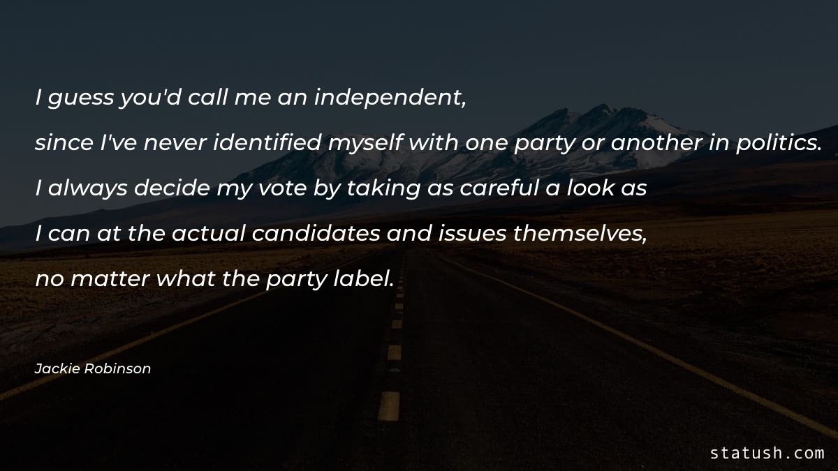 I guess you'd call me an independent - Motivational Quotes at statush.com