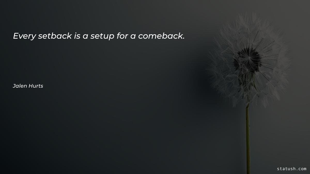 Every setback is a setup - Motivational Quotes at statush.com