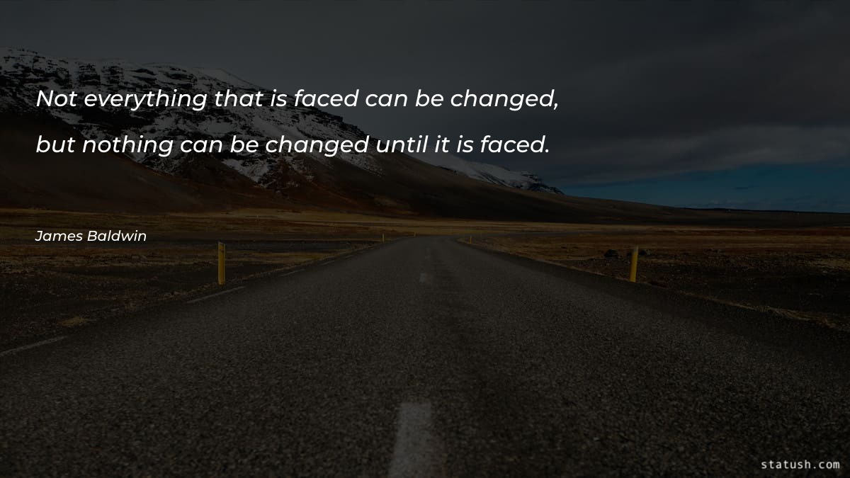 Not everything that is faced Motivational Quotes at statush.com