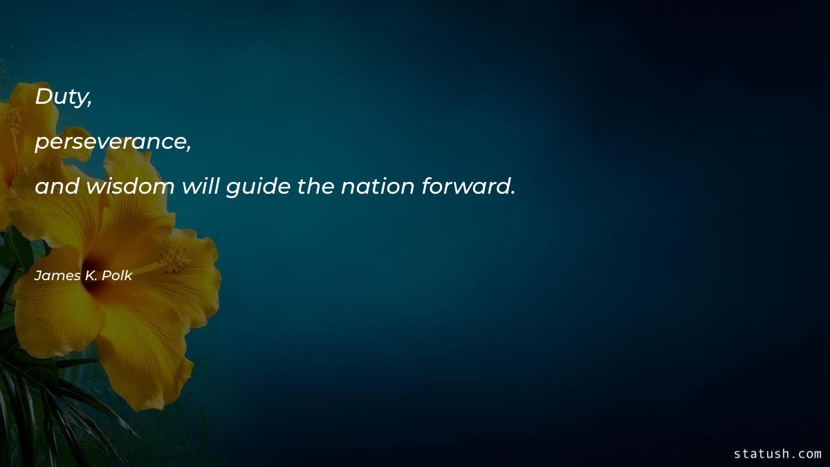 Duty, perseverance, and wisdom will